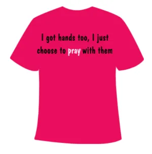 T-shirt - I got hands too pray